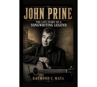 JOHN PRINE: THE LIFE STORY OF A SONGWRITING LEGEND
