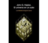 John Q. Hejduk. El universo en un cubo | Luis Sebastián Aranguren Lizcano