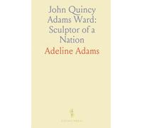 John Quincy Adams Ward: Sculptor of a Nation: How one artist bridged early American tradition and a confident modern sculpture language