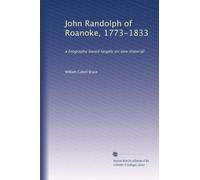 John Randolph of Roanoke, 1773-1833: a biography based largely on new material: Volume 1