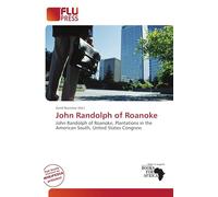 John Randolph of Roanoke: John Randolph of Roanoke, Plantations in the American South, United States Congress