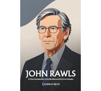 John Rawls: A Clear Introduction to the Big Ideas and the Core Concepts