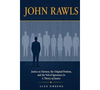John Rawls: Justice as Fairness, the Original Position, and the Veil of Ignorance in a Theory of Justice (Western Philosophy)
