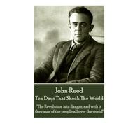 John Reed - Ten Days That Shook The World: "The Revolution is in danger, and with it the cause of the people all over the world!"