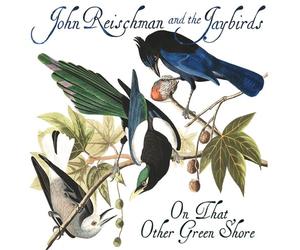 John Reischman & Jaybirds - On That Other Green Shore