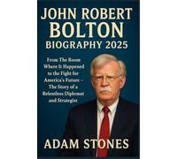 John Robert Bolton Biography 2025: From The Room Where It Happened to the Fight for America’s Future - The Story of a Relentless Diplomat and Strategist
