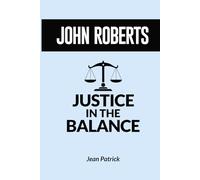 JOHN ROBERTS: JUSTICE IN THE BALANCE