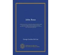 John Rous: a Queen Anne story in Australian setting, showing in simple words the passage of a not uneventful life animated throughout by an inborn and ... love of the sea and a most ardent patriotism