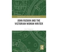 John Ruskin and the Victorian Woman Writer (Routledge Studies in Nineteenth Century Literature)