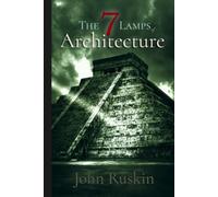 John Ruskin Classics: The Seven Lamps of Architecture: illustrated