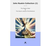 John Ruskin Collection (I): Eagle Nest Seven Lamps Architecture (Top Classics)