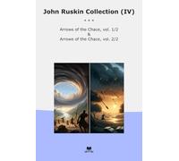 John Ruskin Collection (IV): Arrows Chace (Top Classics)