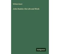 John Ruskin: His Life and Work