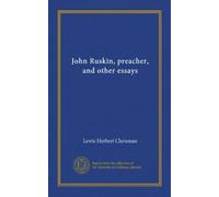 John Ruskin, preacher, and other essays