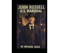 John Russell, U.S. Marshall (1870's Adventures of a U.S, Marshall, a Texas Ranger and a Bounty Hunter)