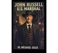 John Russell, U.S. Marshall (1870's Adventures of a U.S, Marshall, a Texas Ranger and a Bounty Hunter)