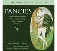 John Rutter, The Cambridge Singers, City of London Sinfonia - Fancies/Suite Antique/Five Childhood Lyrics
