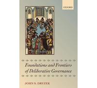 John S. Dryzek Foundations and Frontiers of Deliberative Governanc (Tapa blanda)