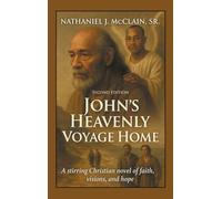 John’s Heavenly Voyage Home: A stirring Christian novel of faith, visions, and hope