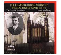 John Scott Whiteley & The Organ Of York Minster - The Complete Organ Works of Thomas Tertius Noble (1867-1953) - Volume 1