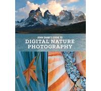John Shaw's Guide To Digital Nature Photography [Idioma Inglés]