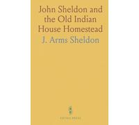 John Sheldon and the Old Indian House Homestead