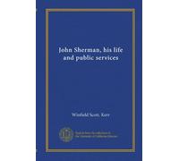 John Sherman, his life and public services