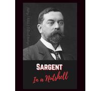 John Singer Sargent in a Nutshell: Portraits, Murals, Watercolors, and the Art of Modern Elegance (Culture)