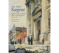 John Singer Sargent: Venetian Figures and Landscapes 1898-1913: Complete Paintings: Volume VI (The Association of Human Rights Institutes series)