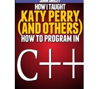 John Smiley How I taught Katy Perry (and others) to program in C++ (Tapa blanda)