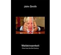 John Smith: Waldeinsamkeit: Films from the 21st Century