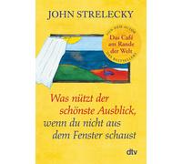 John Strelecky Was nützt der schönste Ausblick, wenn du nicht aus (Tapa blanda)