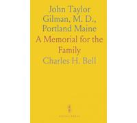 John Taylor Gilman, M. D., Portland Maine: A Memorial for the Family