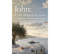 John: The Apostle of Love: A Life Shaped by Jesus, Steadfast Through Every Season (The Bible's Great Lives)