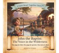 John the Baptist: The Voice in the Wilderness: A Faith Read-Together Bible Story for Children Ages 5-7 (A Faith Read-Together Stories™ Series)