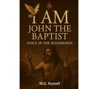 John the Baptist: Voice in the Wilderness (I AM)