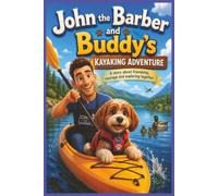 John the Barber and Buddy's Kayaking Adventure: A Heartwarming Adventure To Capture The Mind, Story Book, Bedtime Story, 6:9