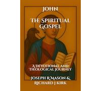 John - The Spiritual Gospel: A Devotional and Theological Journey (New Testament Theology)
