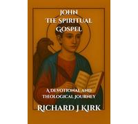 John - The Spiritual Gospel: A Devotional and Theological Journey (New Testament Theology)