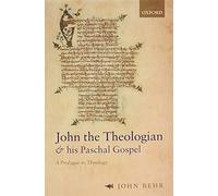 John the Theologian and his Paschal Gospel: A Prologue to Theology