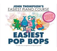 John Thompson’s Easiest Pop Bops: John Thompson’s Easiest Piano Course