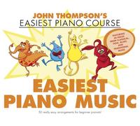 John Thompson's Easiest Piano Music: John Thompson's Easiest Piano Course - 50 Really Easy Arrangements for Beginner Pianists!