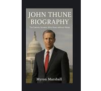 JOHN THUNE BIOGRAPHY: The Dakota Senator Who Rose Without Noise