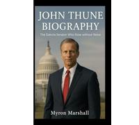 JOHN THUNE BIOGRAPHY: The Dakota Senator Who Rose Without Noise
