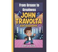 JOHN TRAVOLTA KIDS BIOGRAPHY: From Grease to Greatness