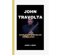 JOHN TRAVOLTA: Secrets of Lasting Stardom and Reinvention