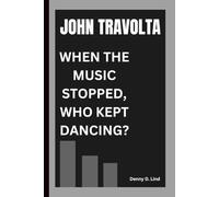 JOHN TRAVOLTA: WHEN THE MUSIC STOPPED, WHO KEPT DANCING?