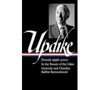 John Updike: Novels 1996-2000 (LOA #365): In the Beauty of the Lilies / Gertrude and Claudius / Rabbit Remembered: 3 (Library of America, 365)