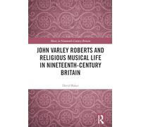 John Varley Roberts and Religious Musical Life in Nineteenth-Century Britain