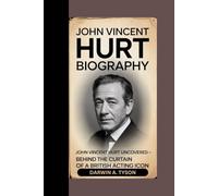 John Vincent Hurt Biography: John Vincent Hurt Uncovered - Behind the Curtain of a British Acting Icon